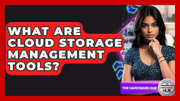 What Are Cloud Storage Management Tools? - The Hardware Hub