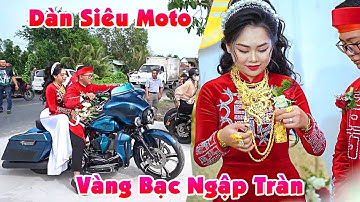 Đám Cưới TRÀN NGẬP BẠC VÀNG RƯỚC DÂU SIÊU MÔ TÔ HOÀNH TRÁNG Cô Dâu Xinh Đẹp Chú Rể Đại Gia