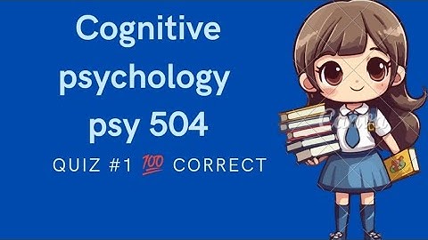 Cognitive Psychology psy 504 quiz 1 💯 Correct