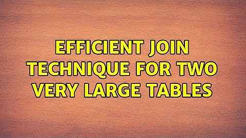 Efficient join technique for two very large tables