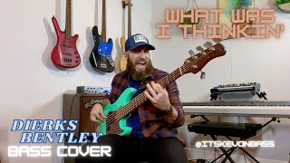 Dierks Bentley - WHAT WAS I THINKIN' (Bass Cover)