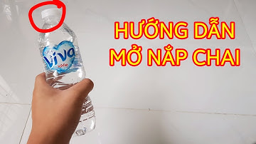 Hưỡng dẫn cách mở nắp chai nước - Video 4K