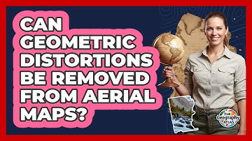 Can Geometric Distortions Be Removed From Aerial Maps?