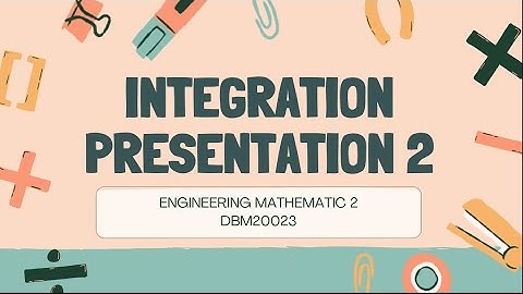 DBM20023-ENGINEERING MATHEMATICS 2 : INTEGRATION PRESENTATION DAD2C