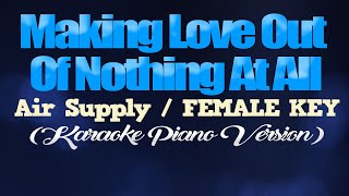 MAKING LOVE OUT OF NOTHING AT ALL - Air Supply/FEMALE KEY (KARAOKE PIANO VERSION)