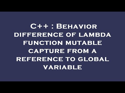 C++ : Behavior difference of lambda function mutable capture from a reference to global variable