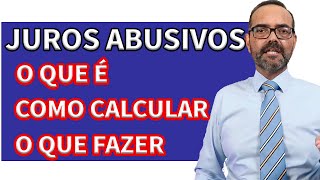 JUROS ABUSIVOS. O QUE É / COMO CALCULAR / O QUE FAZER