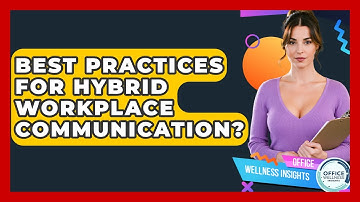 Best Practices For Hybrid Workplace Communication? - Office Wellness Insights