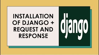 HOW TO INSTALL DJANGO + REQUEST AND RESPONSE