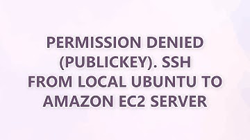 Permission denied (publickey). SSH from local Ubuntu to Amazon EC2 server (9 SOLUTIONS!!)