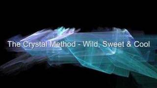 The Crystal Method - Wild, Sweet &amp; Cool