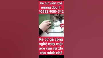 viền xoả ngang dọc các loại ke cữ gá ngành may mặc quần áo ba lô túi xách giày dép chăn ga gối đệm