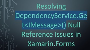 Resolving DependencyService.Get IMessage () Null Reference Issues in Xamarin.Forms