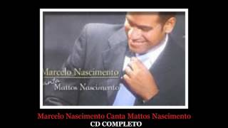 Marcelo Nascimento Canta Mattos Nascimento CD COMPLETO