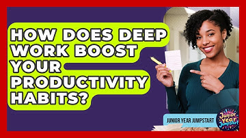 How Does Deep Work Boost Your Productivity Habits? - Junior Year Jumpstart