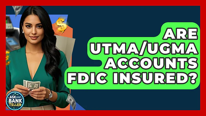 Are UTMA/UGMA Accounts FDIC Insured? - Ask Your Bank Teller