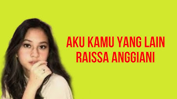 Raissa Anggiani - Aku Kamu Yang Lain (Lirik)