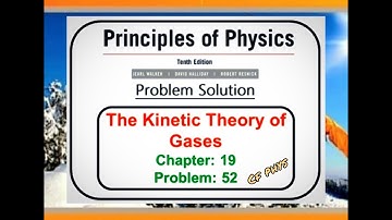Chapter 19 – The Kinetic Theory of Gases – Problem 52 -  Principles of Physics – 10th Edition