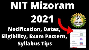 NIT Mizoram 2021 :Application Form, Exam Pattern, Eligibility Criteria, Syllabus, Preparation Tips