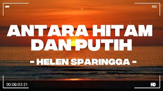 Antara Hitam Dan Putih - Helen Sparingga