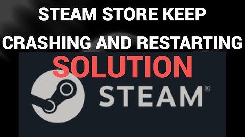 What to do if steam store keeps crashing and restarting, solution ( Steam )