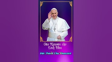 Lời Cầu Nguyện cho Lĩnh Hồn Đức Thánh Cha Phanxicô