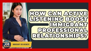 How Can Active Listening Boost Immigrant Professional Relationships? - Immigrant Job Answers