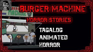 BURGER MACHINE HORROR STORIES | TAGALOG ANIMATED HORROR | PINOY CREEPYPASTA