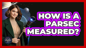 How Is A Parsec Measured? - Astronomy Made Simple