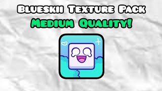 Blueskii Texture Pack (Ported to Medium) | GD 2.2