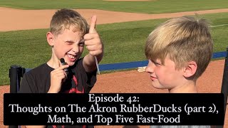 Episode 42: Thoughts on The Akron RubberDucks (part 2), Math, and Top Five Fast-Food