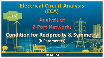 ECA: Lec-61(h): Condition for Reciprocity & Symmetry in h Parameters