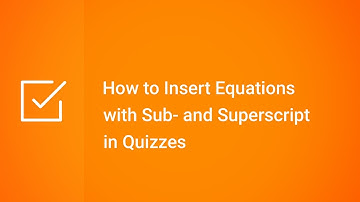 How to Insert Equations with Sub- and Superscript in Quizzes