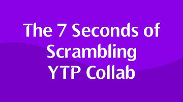 The 7 Seconds of Scrambling YTP Collab