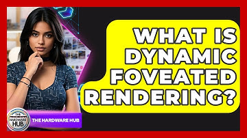 What Is Dynamic Foveated Rendering? - The Hardware Hub