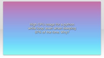 High CPU usage for a python while loop: even when sleeping 97% of the time. Why?