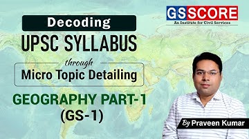 UPSC Geography (GS -1 ) Syllabus decoded with micro topic listing and linkage with PYQs  [ Part- 1 ]