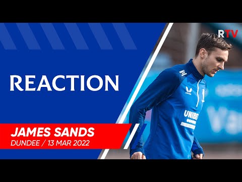 REACTION | James Sands | Dundee 0-3 Rangers