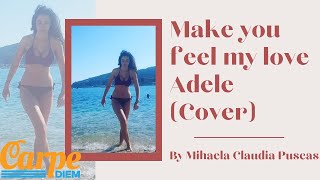 Adele-Make you feel my love (Cover by Mihaela Claudia Puscas)