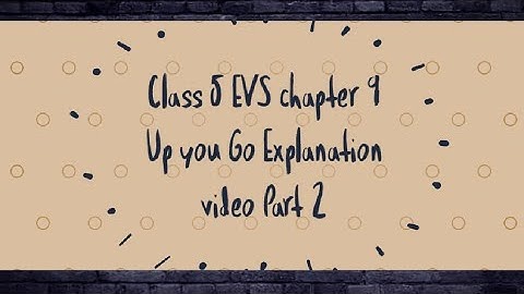 Class 5 EVS chapter 9 - Up You Go  Explantion video Part 2