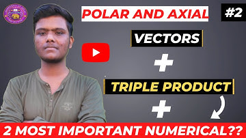 Polar and Axial Vectors || Scalar And Vector Triple Product || Types of Vectors For B.Sc. 1st Year