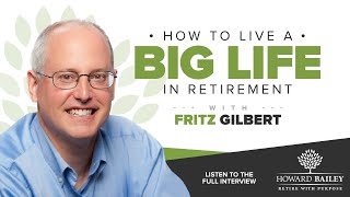 How to Live a Big Life in Retirement with Fritz Gilbert