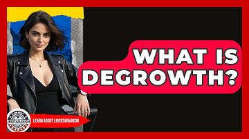 What Is Degrowth? - Learn About Libertarianism