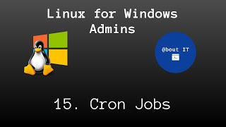 15. scheduled tasks (cron jobs) - linux for windows admins