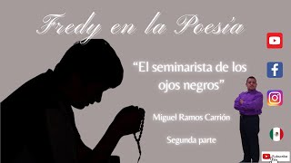 El seminarista de los ojos negros 'Miguel Ramos Carrión'. Voz Fredy en la Poesía.