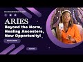 Aries Reading New opportunity, healing ancestors, You&#39;re going beyond the ordinary!