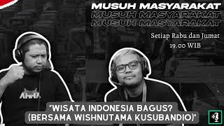 Musuh Masyarakat - Eps.58: Wisata Indonesia Bagus? (Bersama Wishnutama Kusubandio)