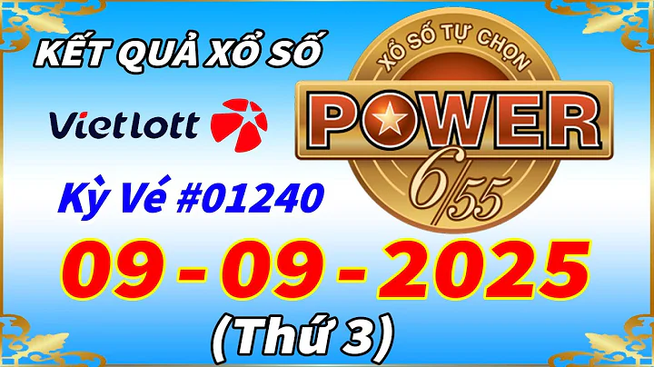 Kết Quả Xổ Số Tự Chọn POWER 6/55 Ngày 9/9/2025 - Vietlott 6/55 - Kỳ Vé #01240 – VIETLOTT