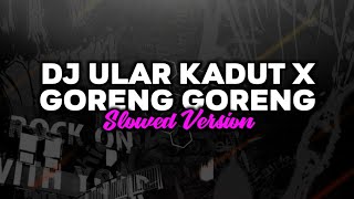 DJ Ular Kadut X Goreng Goreng🎧 (Slowed)