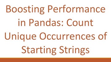 Boosting Performance in Pandas: Count Unique Occurrences of Starting Strings